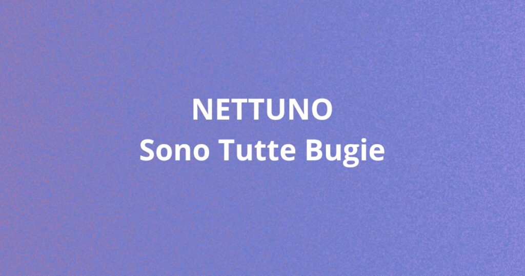 Copertina del video "Nettuno – Sono tutte bugie", dedicato all'interpretazione astrologica di Nettuno e ai suoi significati simbolici, raggiungibile da un articolo di approfondimento.