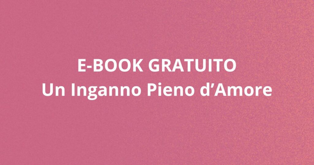 Copertina dell'e-book gratuito "Un Inganno Pieno d'Amore", dedicato al risveglio spirituale e alla crescita interiore.