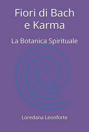 Copertina del libro Fiori di Bach e Karma – La Botanica Spirituale di Loredana Leonforte